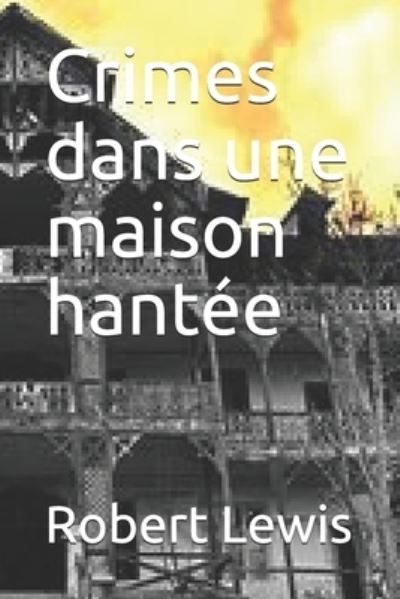 Crimes dans une maison hantee - Robert Lewis - Böcker - Independently Published - 9798727208618 - 23 mars 2021