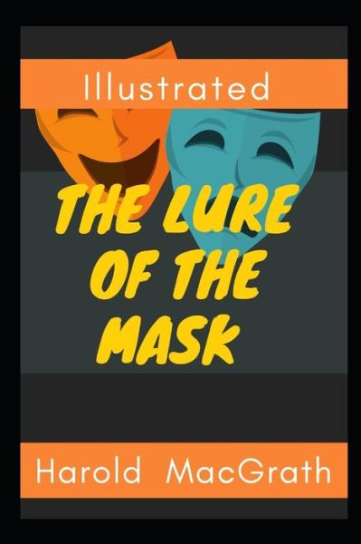 Cover for Harold Macgrath · The Lure of The Mask Illustrated (Paperback Book) (2021)