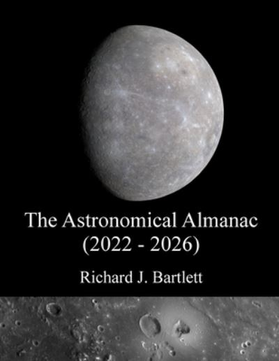 Cover for Richard J Bartlett · The Astronomical Almanac (2022 - 2026): A Comprehensive Guide to Night Sky Events (Paperback Book) (2021)