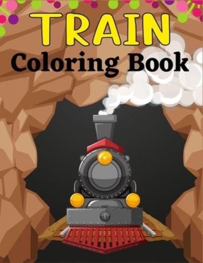 Cover for Ensumongr Publications · TRAIN Coloring Book: Fantastic Coloring Book for Kids Who Love Train! (Pocketbok) (2021)