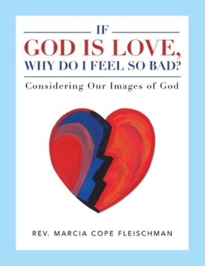 Cover for Rev. Marcia Cope Fleischman · If God Is Love, Why Do I Feel So Bad? (Bog) (2023)