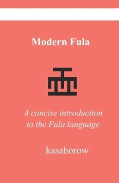 Modern Fula: A concise introduction to the Fula language - Kasahorow - Libros - Independently Published - 9798844015618 - 4 de agosto de 2022