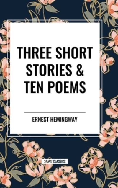 Cover for Ernest Hemingway · Three Short Stories &amp; Ten Poems (Gebundenes Buch) (2024)