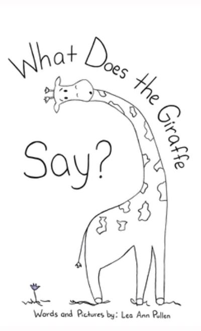 Cover for Lea Ann Pullen · What Does The Giraffe Say? (Gebundenes Buch) (2022)