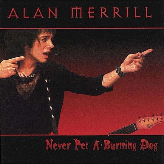 Cover for Alan Merrill · Never Pet a Burning Dog (CD) (2002)