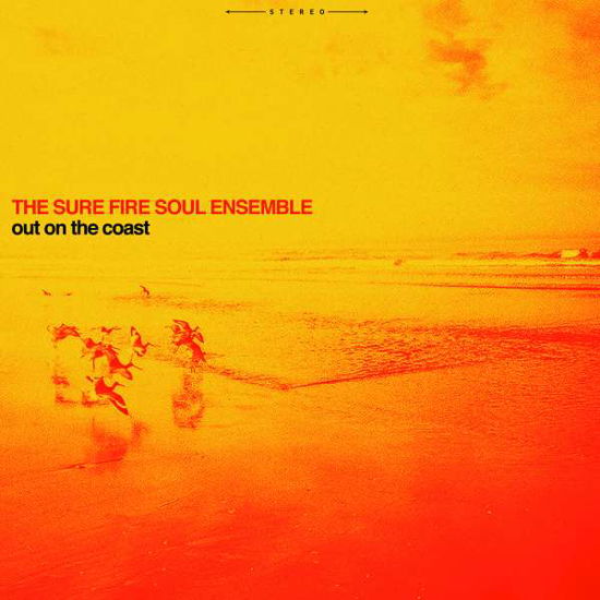 Sure Fire Soul Ensemble · Out On The Coast (LP) (2016)