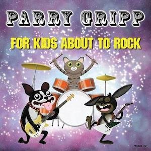 For Kids About To Rock - Parry Gripp - Musique - OGLIO ENTERTAINMENT - 0790058917619 - 20 août 2021