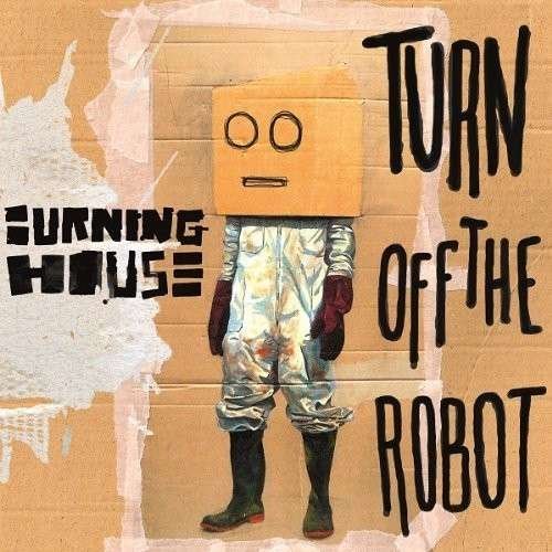 Turn Off The Robot - Burning House - Música - NAIVE - 3298498289619 - 15 de julio de 2013
