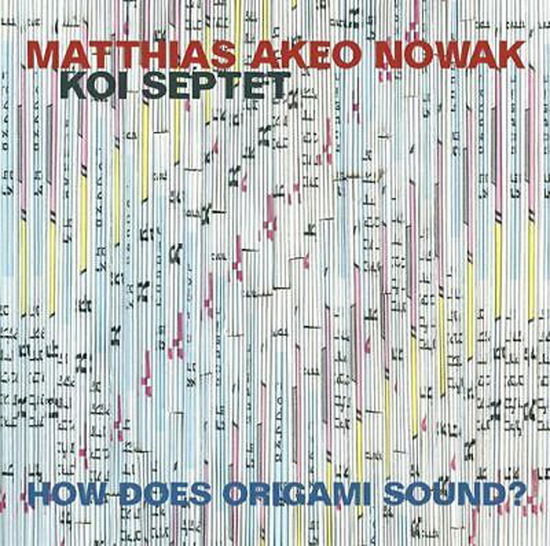 Cover for Matthias Akeo Nowak - Koi Septet · How Does Origami Sound? (CD) (2021)