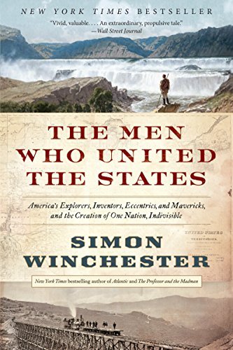 Cover for Simon Winchester · The Men Who United the States: America's Explorers, Inventors, Eccentrics, and Mavericks, and the Creation of One Nation, Indivisible (Paperback Bog) [Reprint edition] (2014)