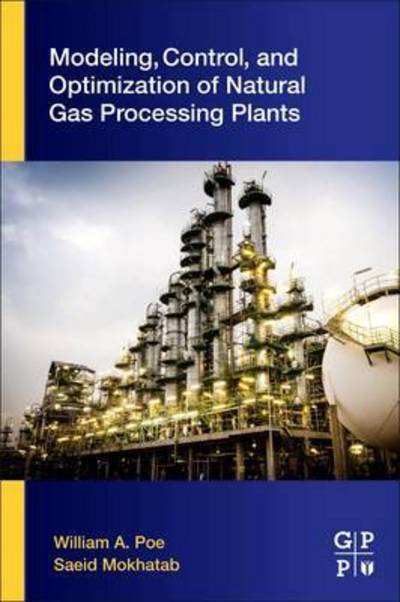 Cover for Poe, William A. (Senior Principal Technical Consultant, AVEVA, USA) · Modeling, Control, and Optimization of Natural Gas Processing Plants (Taschenbuch) (2016)