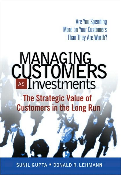 Cover for Sunil Gupta · Managing Customers as Investments: The Strategic Value of Customers in the Long Run (paperback) (Paperback Book) (2010)