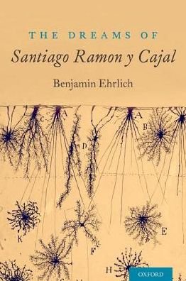 Cover for Ehrlich, Benjamin (, Salzburg Global Fellow, Co-Founder &quot;The Beautiful Brain&quot;) · The Dreams of Santiago Ramon y Cajal (Paperback Bog) (2017)