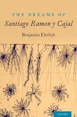 Cover for Ehrlich, Benjamin (, Salzburg Global Fellow, Co-Founder &quot;The Beautiful Brain&quot;) · The Dreams of Santiago Ramon y Cajal (Taschenbuch) (2017)