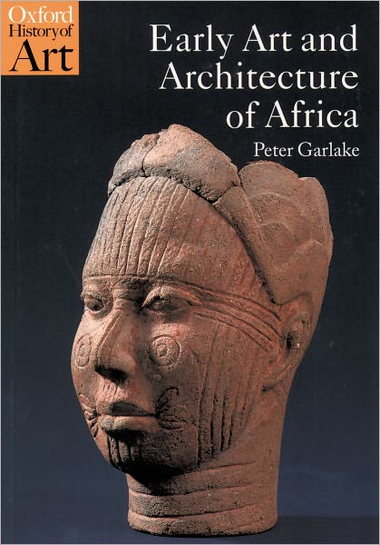 Cover for Garlake, Peter (, Independent scholar) · Early Art and Architecture of Africa - Oxford History of Art (Paperback Book) (2002)