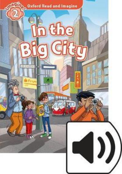 Oxford Read and Imagine: Level 2: In the Big City Audio Pack - Oxford Read and Imagine - Paul Shipton - Kirjat - Oxford University Press - 9780194017619 - torstai 17. marraskuuta 2016