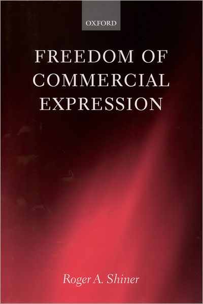 Cover for Shiner, Roger A. (, Emeritus Professor, University of Alberta) · Freedom of Commercial Expression (Hardcover Book) (2003)