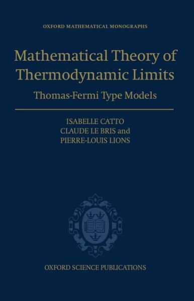 Cover for Catto, Isabelle (CEREMADE, CEREMADE, Universite Paris-Dauphine) · Mathematical Theory of Thermodynamic Limits: Thomas-Fermi Type Models - Oxford Mathematical Monographs (Inbunden Bok) (1998)