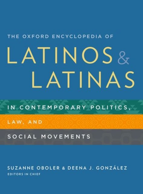 Cover for Oboler, Associate Professor of Latino Studies Suzanne (University of Illinois, Chicago Cuny John Jay College University of Illinois, Chicago Cuny John Jay College University of Illinois, Chicago University of Illinois, Chicago Cuny John Jay College Univer · The Oxford Encyclopedia of Latinos and Latinas in Contemporary Politics, Law, and Social Movements (Hardcover Book) (2015)