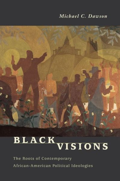 Black Visions: The Roots of Contemporary African-American Political Ideologies - Michael C. Dawson - Books - The University of Chicago Press - 9780226138619 - March 1, 2003
