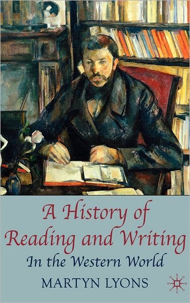 A History of Reading and Writing: In the Western World - Martyn Lyons - Libros - Macmillan Education UK - 9780230001619 - 1 de noviembre de 2009