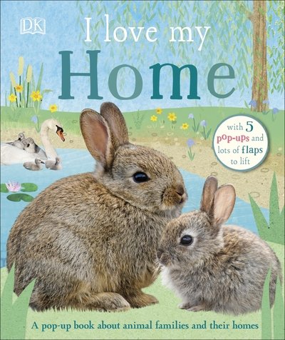Cover for Dk · I Love My Home: A pop-up book about animal families and their homes - I Love My (Tavlebog) (2020)