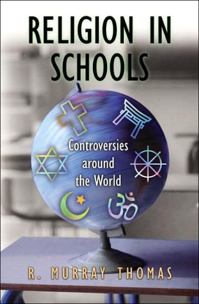 Cover for R. Murray Thomas · Religion in Schools: Controversies around the World (Hardcover Book) (2006)