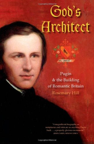 Cover for Rosemary Hill · God's Architect: Pugin and the Building of Romantic Britain (Hardcover Book) [First edition] (2009)