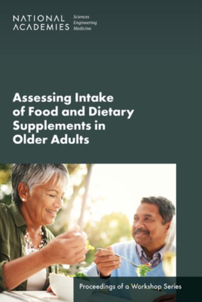 Cover for National Academies of Sciences, Engineering, and Medicine · Assessing Intake of Food and Dietary Supplements in Older Adults (Book) (2023)