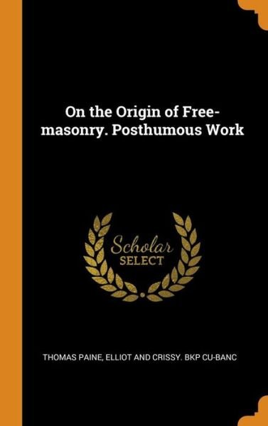 Cover for Thomas Paine · On the Origin of Free-Masonry. Posthumous Work (Hardcover Book) (2018)