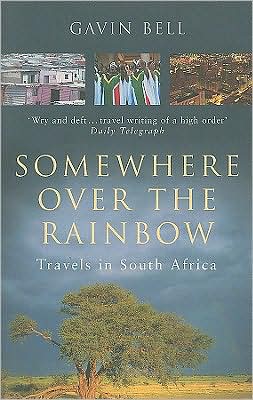 Cover for Gavin Bell · Somewhere Over The Rainbow: Travels in South Africa (Paperback Book) (2001)