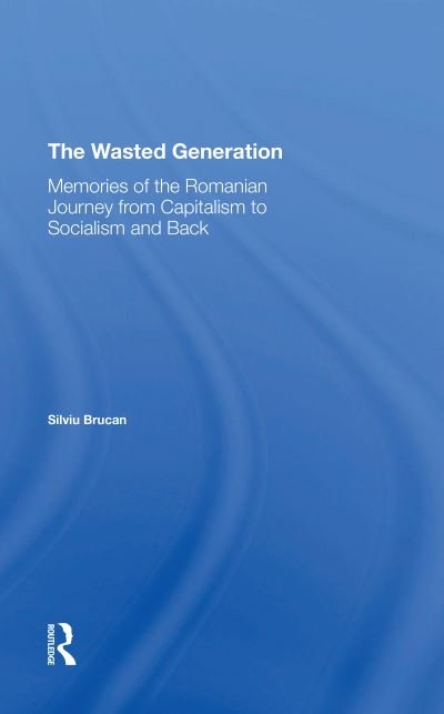 Cover for Silviu Brucan · The Wasted Generation: Memoirs Of The Romanian Journey From Capitalism To Socialism And Back (Paperback Bog) (2020)