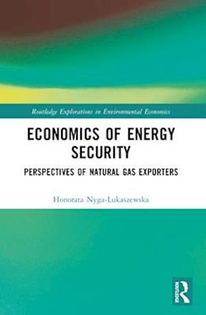 Cover for Honorata Nyga-Lukaszewska · Economics of Energy Security: Perspectives of Natural Gas Exporters - Routledge Explorations in Environmental Economics (Paperback Book) (2025)