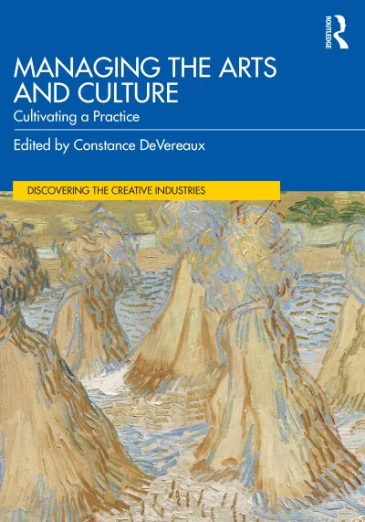 Cover for Constance DeVereaux · Managing the Arts and Culture: Cultivating a Practice - Discovering the Creative Industries (Paperback Book) (2022)