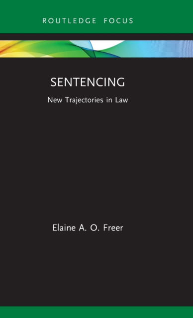 Cover for Elaine A. O. Freer · Sentencing: New Trajectories in Law - New Trajectories in Law (Hardcover Book) (2021)