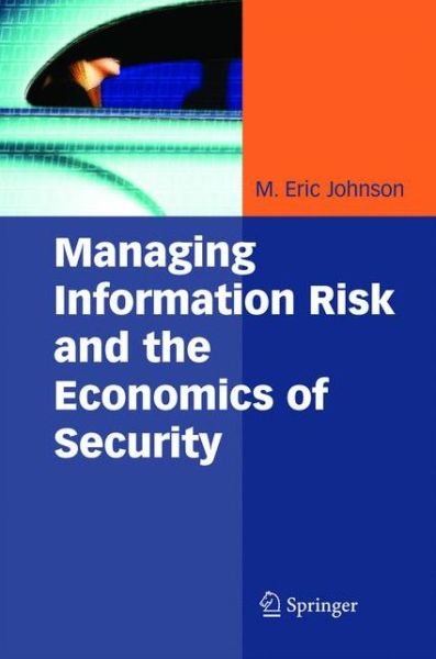 Cover for M Eric Johnson · Managing Information Risk and the Economics of Security (Innbunden bok) [2009 edition] (2008)