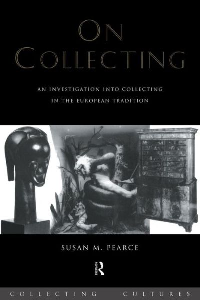 Cover for Susan Pearce · On Collecting: An Investigation into Collecting in the European Tradition - Collecting Cultures (Taschenbuch) (1999)