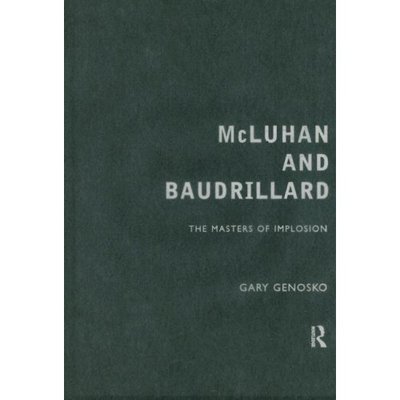 Cover for Gary Genosko · McLuhan and Baudrillard: Masters of Implosion (Inbunden Bok) (1999)