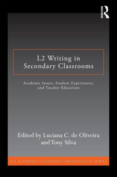 Cover for Luciana C. De Oliveira · L2 Writing in Secondary Classrooms: Student Experiences, Academic Issues, and Teacher Education - ESL &amp; Applied Linguistics Professional Series (Paperback Book) (2013)