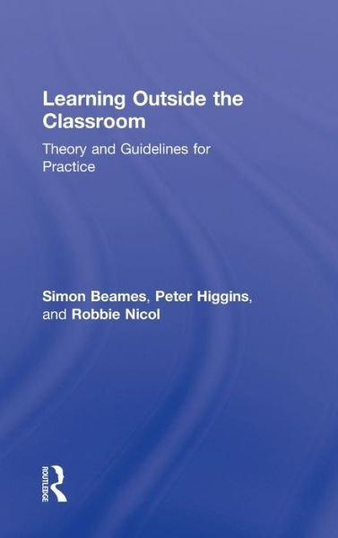 Cover for Beames, Simon (University of Edinburgh, UK) · Learning Outside the Classroom: Theory and Guidelines for Practice (Hardcover Book) (2011)