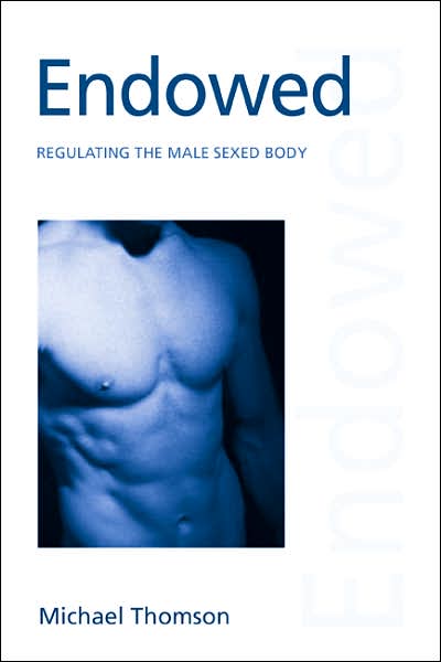 Cover for Michael Thomson · Endowed: Regulating the Male Sexed Body - Discourses of Law (Paperback Book) (2007)