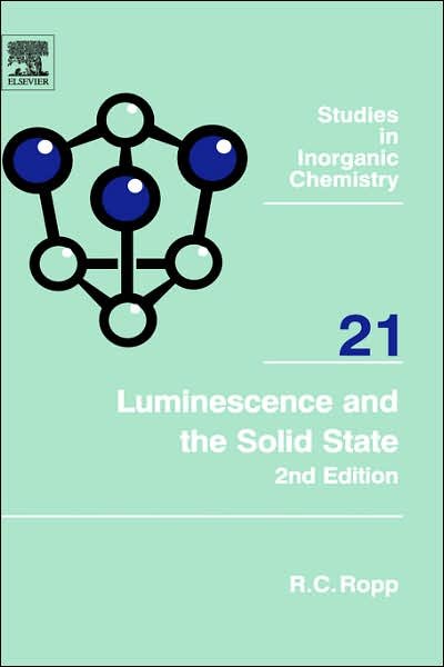 Cover for Ropp, Richard C. (FRSC, FAIC &amp;BCFE, Warren, New Jersey, USA) · Luminescence and the Solid State - Studies in Inorganic Chemistry (Innbunden bok) (2004)