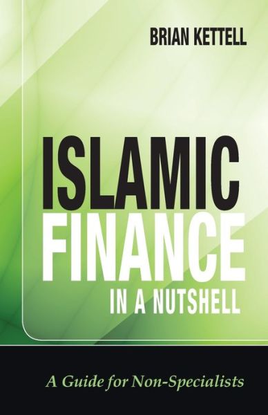 Cover for Brian Kettell · Islamic Finance in a Nutshell: A Guide for Non-Specialists - The Wiley Finance Series (Paperback Book) (2010)