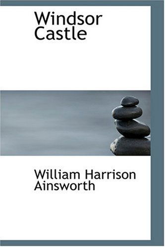 Cover for William Harrison Ainsworth · Windsor Castle (Hardcover Book) (2008)