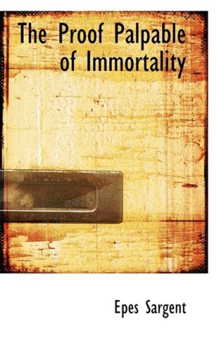 Cover for Epes Sargent · The Proof Palpable of Immortality (Hardcover bog) (2008)