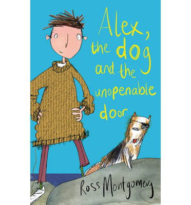 Cover for Montgomery, Ross (author) · Alex, the Dog and the Unopenable Door (Paperback Book) [Main edition] (2013)