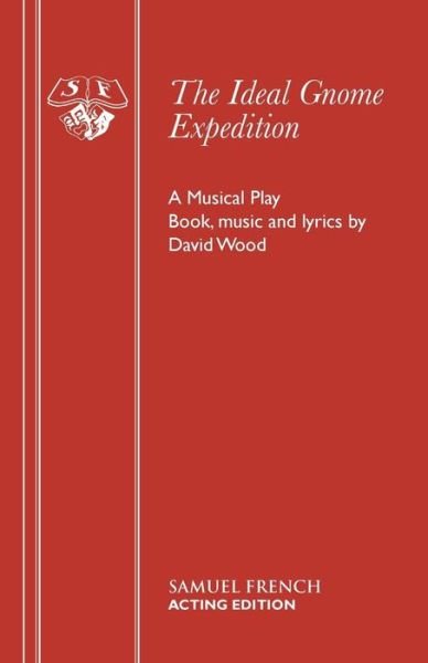 The Ideal Gnome Expedition (Libretto) - Acting Edition S. - David Wood - Bøker - Samuel French Ltd - 9780573050619 - 1. desember 1982