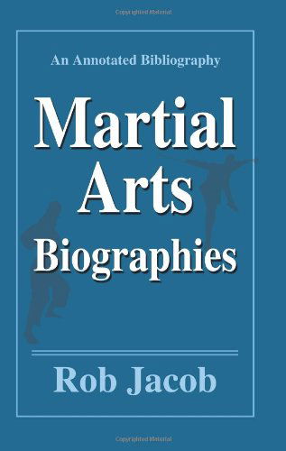 Cover for Rob Jacob · Martial Arts Biographies: an Annotated Bibliography (Paperback Book) [Annotated edition] (2005)
