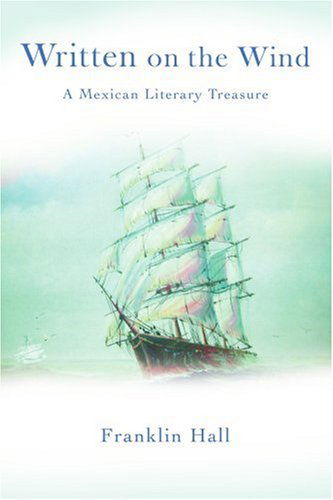 Written on the Wind: a Mexican Literary Treasure - Franklin Hall - Kirjat - iUniverse, Inc. - 9780595405619 - tiistai 29. elokuuta 2006