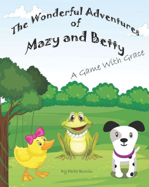 Cover for Perth Burrin · The Wonderful Adventures of Mazy and Betty: A Game with Grace (Paperback Book) (2021)